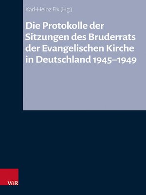 cover image of Die Protokolle der Sitzungen des Bruderrats der Evangelischen Kirche in Deutschland 1945–1949